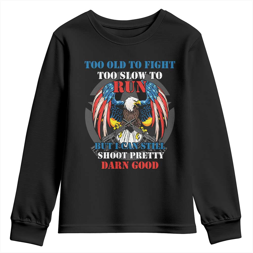 Too Old To Fight Too Slow To Run But I Can Still Shoot Pretty Darn Good Youth Sweatshirt Bald Eagle - Wonder Print Shop