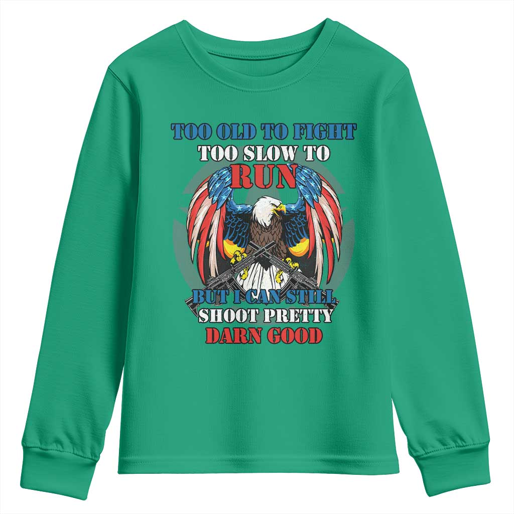 Too Old To Fight Too Slow To Run But I Can Still Shoot Pretty Darn Good Youth Sweatshirt Bald Eagle - Wonder Print Shop