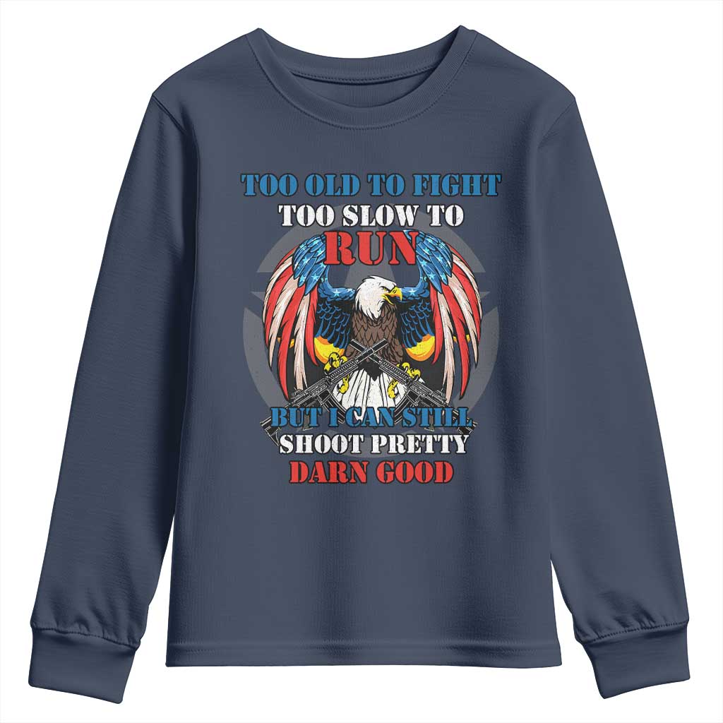 Too Old To Fight Too Slow To Run But I Can Still Shoot Pretty Darn Good Youth Sweatshirt Bald Eagle - Wonder Print Shop
