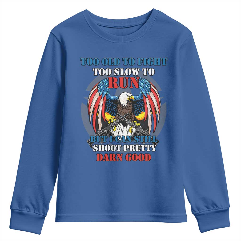 Too Old To Fight Too Slow To Run But I Can Still Shoot Pretty Darn Good Youth Sweatshirt Bald Eagle - Wonder Print Shop