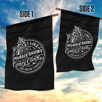 Funny I Like Murder Shows Comfy Clothes And Maybe 3 People Garden Flag Halloween Crime Show Lover - Wonder Print Shop