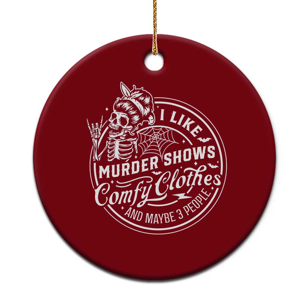 Funny I Like Murder Shows Comfy Clothes And Maybe 3 People Ceramic Ornament Halloween Crime Show Lover - Wonder Print Shop