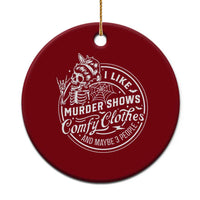 Funny I Like Murder Shows Comfy Clothes And Maybe 3 People Ceramic Ornament Halloween Crime Show Lover - Wonder Print Shop