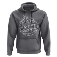Funny I Like Murder Shows Comfy Clothes And Maybe 3 People Hoodie Halloween Crime Show Lover - Wonder Print Shop