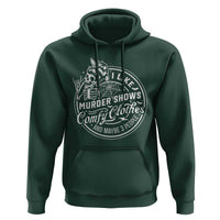 Funny I Like Murder Shows Comfy Clothes And Maybe 3 People Hoodie Halloween Crime Show Lover - Wonder Print Shop
