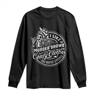 Funny I Like Murder Shows Comfy Clothes And Maybe 3 People Long Sleeve Shirt Halloween Crime Show Lover - Wonder Print Shop
