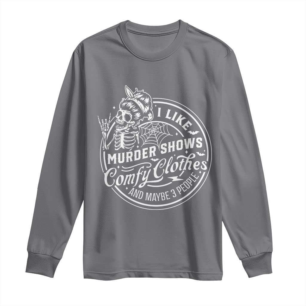 Funny I Like Murder Shows Comfy Clothes And Maybe 3 People Long Sleeve Shirt Halloween Crime Show Lover - Wonder Print Shop