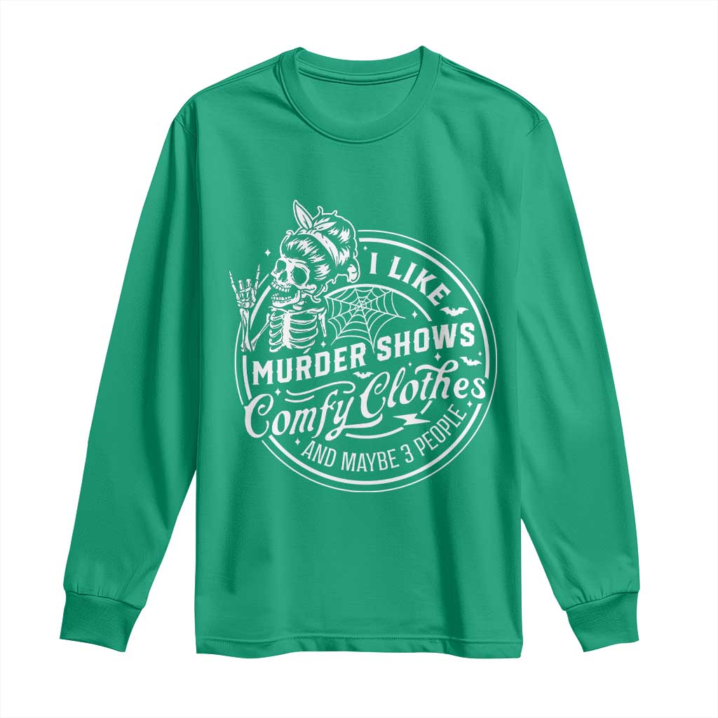 Funny I Like Murder Shows Comfy Clothes And Maybe 3 People Long Sleeve Shirt Halloween Crime Show Lover - Wonder Print Shop