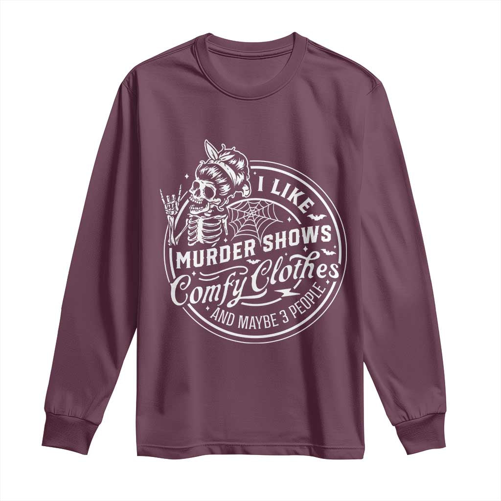 Funny I Like Murder Shows Comfy Clothes And Maybe 3 People Long Sleeve Shirt Halloween Crime Show Lover - Wonder Print Shop