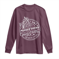 Funny I Like Murder Shows Comfy Clothes And Maybe 3 People Long Sleeve Shirt Halloween Crime Show Lover - Wonder Print Shop