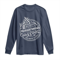 Funny I Like Murder Shows Comfy Clothes And Maybe 3 People Long Sleeve Shirt Halloween Crime Show Lover - Wonder Print Shop