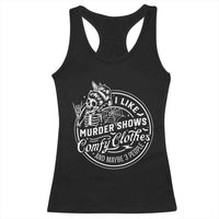 Funny I Like Murder Shows Comfy Clothes And Maybe 3 People Racerback Tank Top Halloween Crime Show Lover - Wonder Print Shop