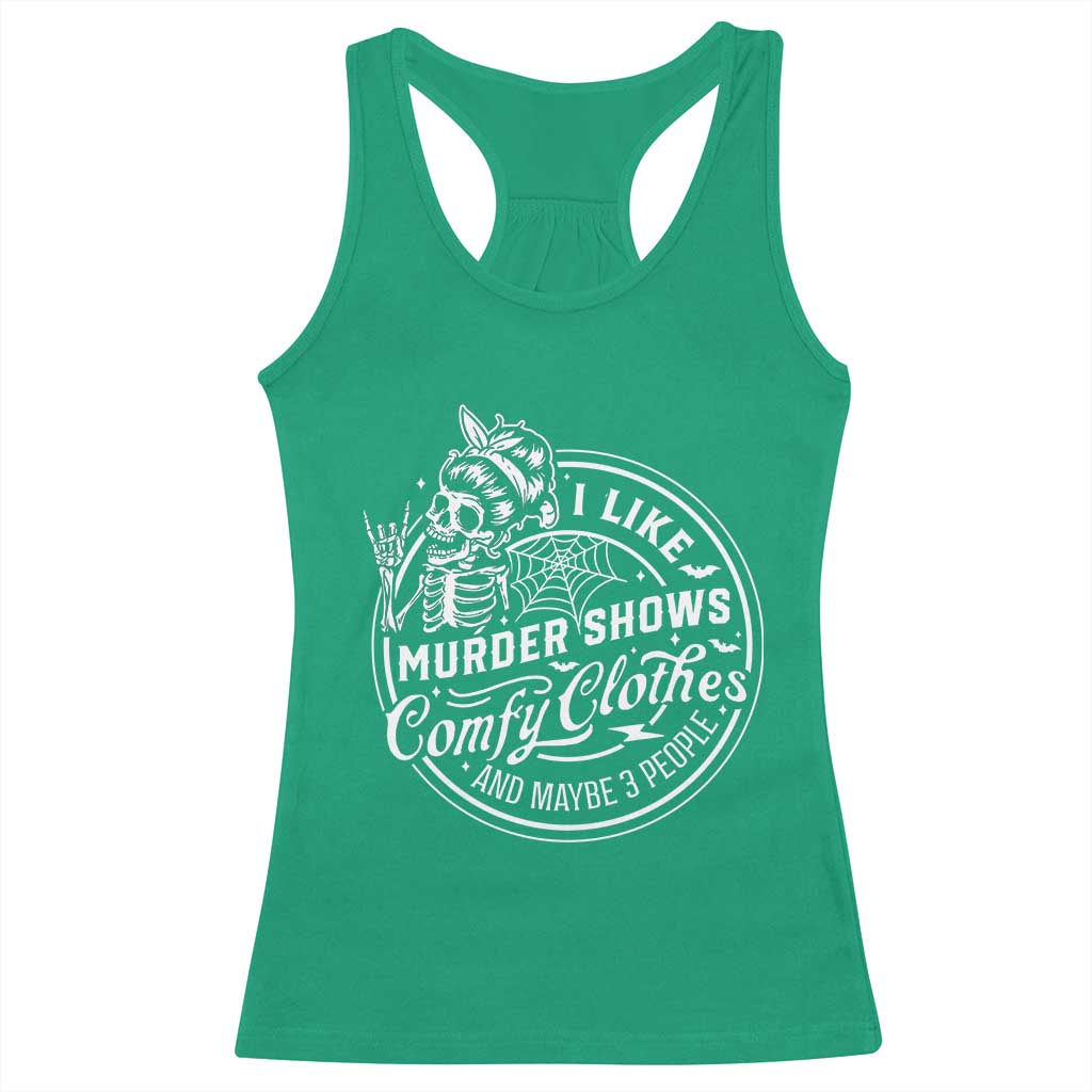 Funny I Like Murder Shows Comfy Clothes And Maybe 3 People Racerback Tank Top Halloween Crime Show Lover - Wonder Print Shop