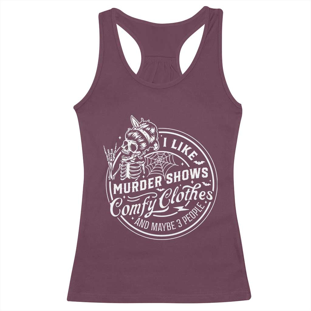 Funny I Like Murder Shows Comfy Clothes And Maybe 3 People Racerback Tank Top Halloween Crime Show Lover - Wonder Print Shop