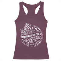 Funny I Like Murder Shows Comfy Clothes And Maybe 3 People Racerback Tank Top Halloween Crime Show Lover - Wonder Print Shop