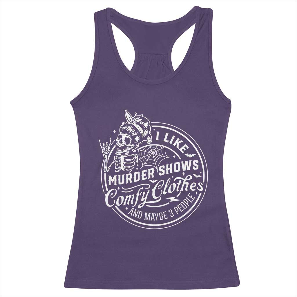 Funny I Like Murder Shows Comfy Clothes And Maybe 3 People Racerback Tank Top Halloween Crime Show Lover - Wonder Print Shop