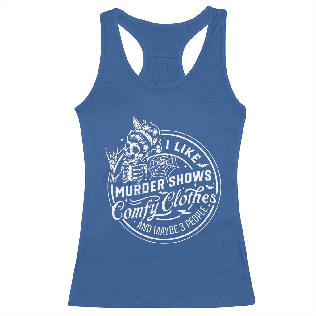 Funny I Like Murder Shows Comfy Clothes And Maybe 3 People Racerback Tank Top Halloween Crime Show Lover - Wonder Print Shop