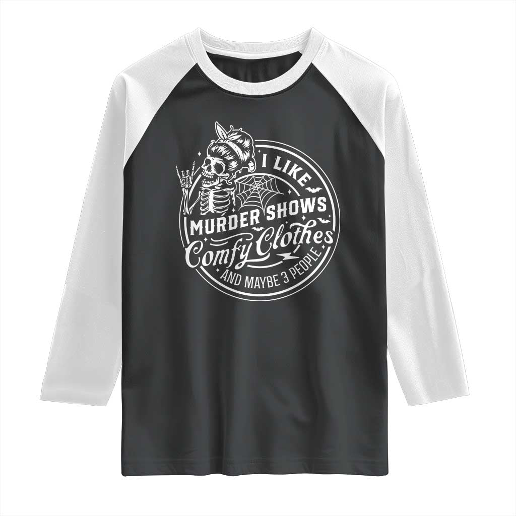 Funny I Like Murder Shows Comfy Clothes And Maybe 3 People Raglan Shirt Halloween Crime Show Lover - Wonder Print Shop