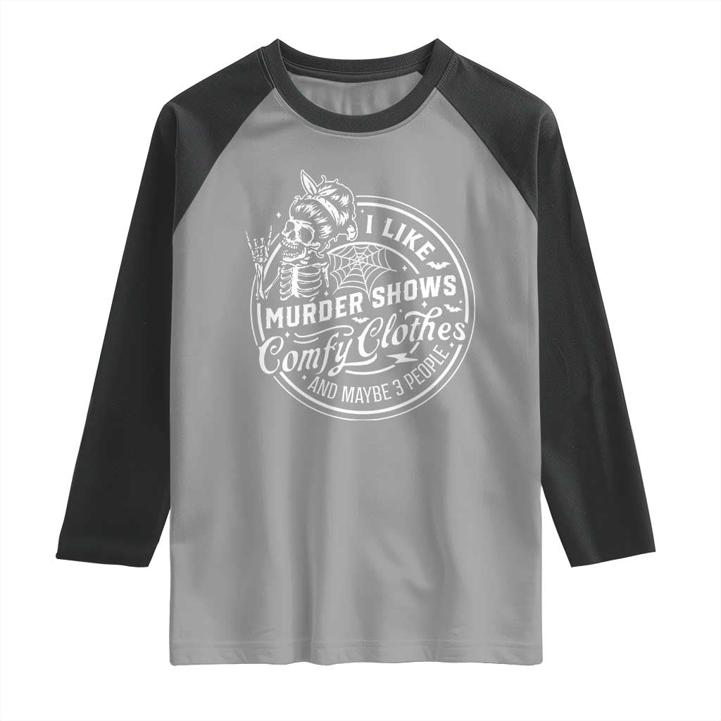 Funny I Like Murder Shows Comfy Clothes And Maybe 3 People Raglan Shirt Halloween Crime Show Lover - Wonder Print Shop