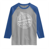 Funny I Like Murder Shows Comfy Clothes And Maybe 3 People Raglan Shirt Halloween Crime Show Lover - Wonder Print Shop