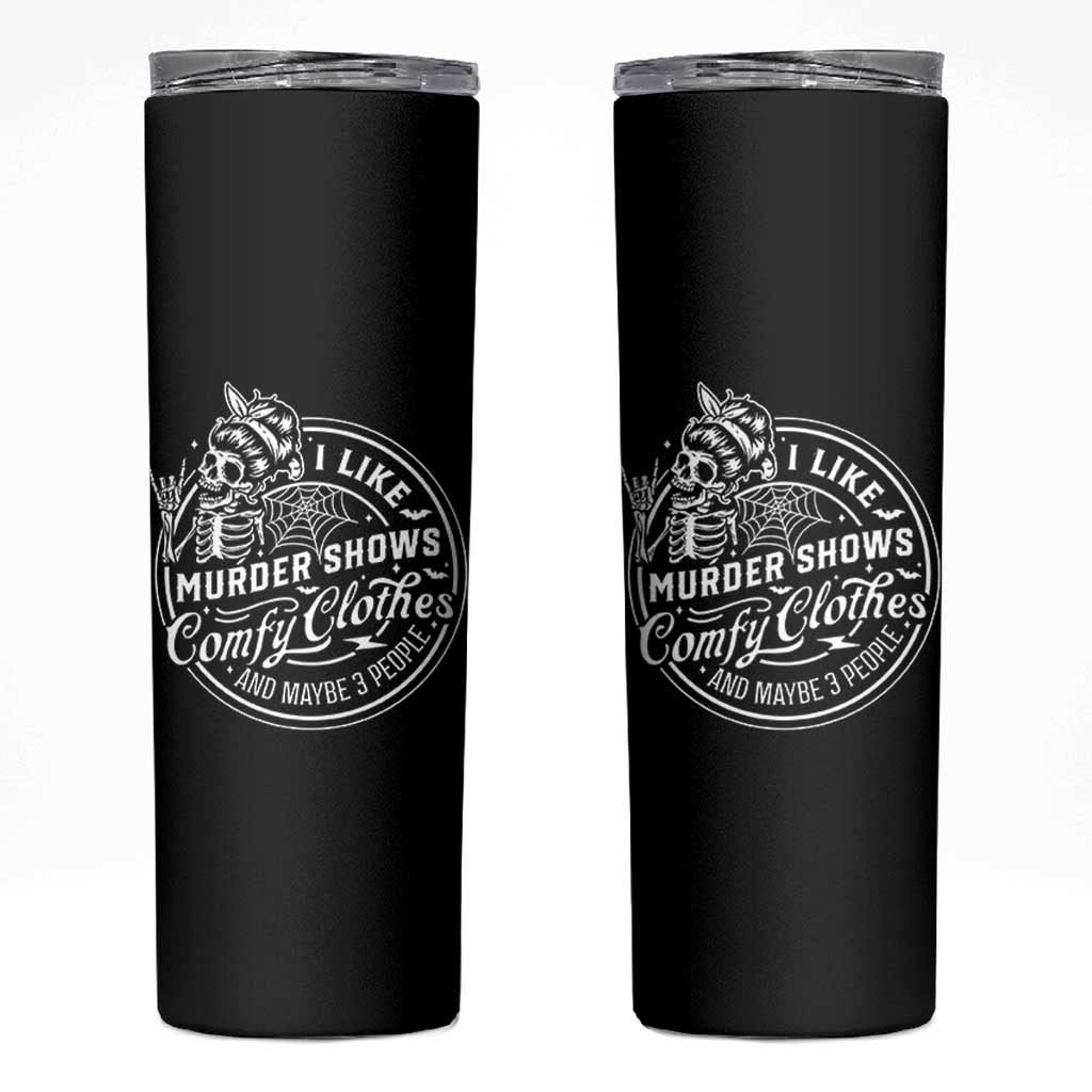 Funny I Like Murder Shows Comfy Clothes And Maybe 3 People Skinny Tumbler Halloween Crime Show Lover - Wonder Print Shop