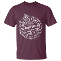 Funny I Like Murder Shows Comfy Clothes And Maybe 3 People T Shirt Halloween Crime Show Lover - Wonder Print Shop