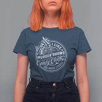 Funny I Like Murder Shows Comfy Clothes And Maybe 3 People T Shirt For Women Halloween Crime Show Lover - Wonder Print Shop