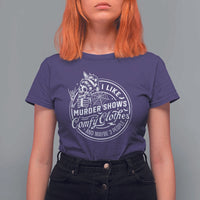 Funny I Like Murder Shows Comfy Clothes And Maybe 3 People T Shirt For Women Halloween Crime Show Lover - Wonder Print Shop