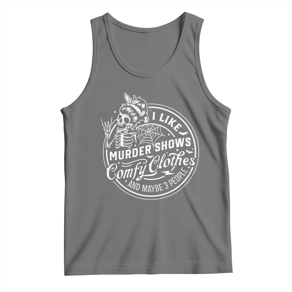 Funny I Like Murder Shows Comfy Clothes And Maybe 3 People Tank Top Halloween Crime Show Lover - Wonder Print Shop