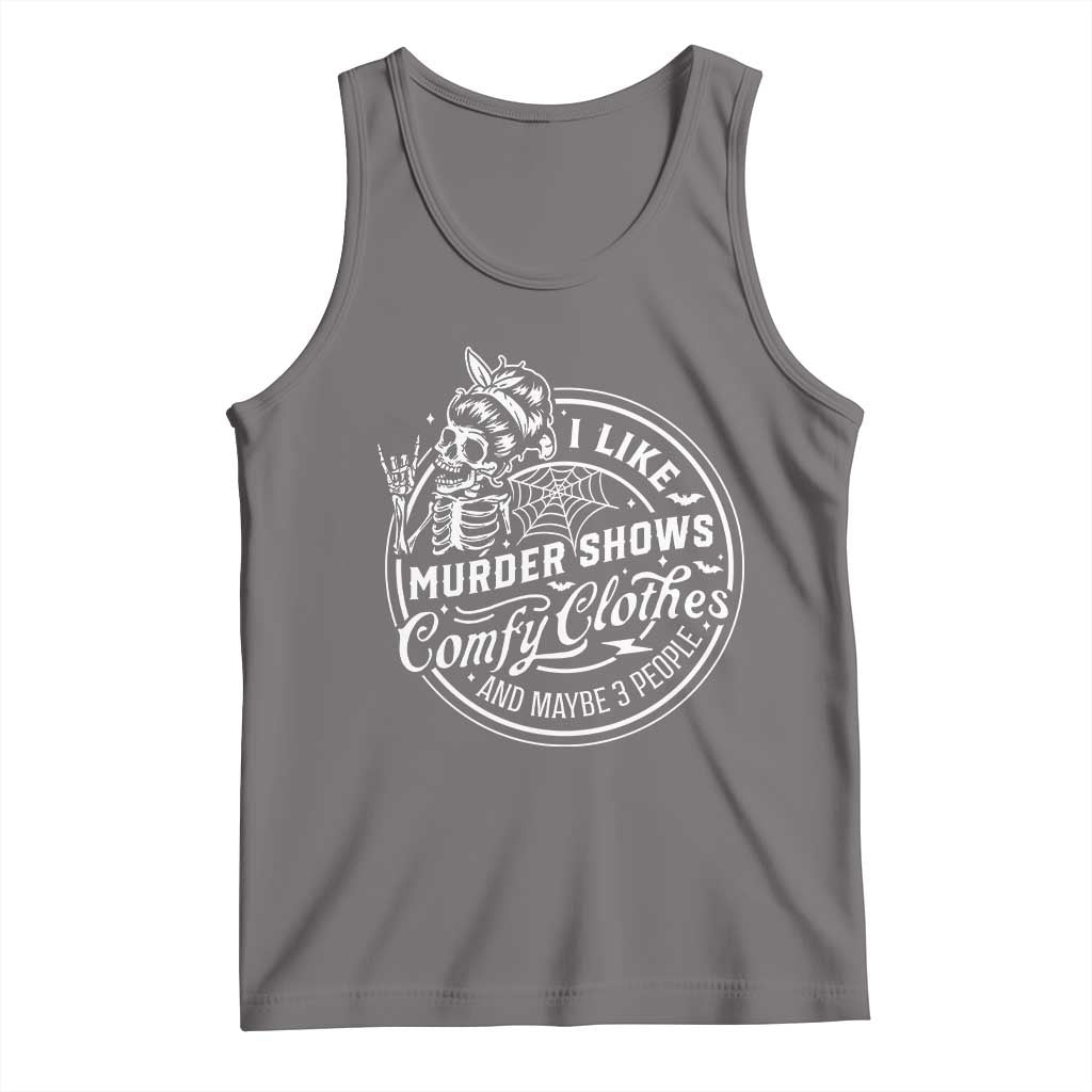 Funny I Like Murder Shows Comfy Clothes And Maybe 3 People Tank Top Halloween Crime Show Lover - Wonder Print Shop