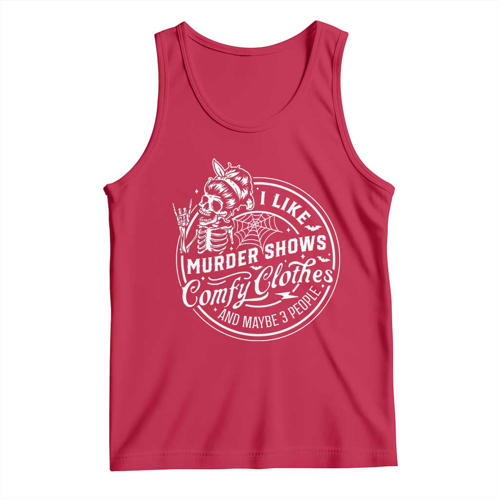 Funny I Like Murder Shows Comfy Clothes And Maybe 3 People Tank Top Halloween Crime Show Lover - Wonder Print Shop