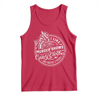 Funny I Like Murder Shows Comfy Clothes And Maybe 3 People Tank Top Halloween Crime Show Lover - Wonder Print Shop