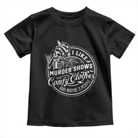 Funny I Like Murder Shows Comfy Clothes And Maybe 3 People Toddler T Shirt Halloween Crime Show Lover - Wonder Print Shop