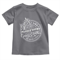 Funny I Like Murder Shows Comfy Clothes And Maybe 3 People Toddler T Shirt Halloween Crime Show Lover - Wonder Print Shop