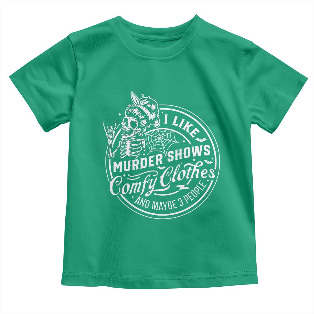 Funny I Like Murder Shows Comfy Clothes And Maybe 3 People Toddler T Shirt Halloween Crime Show Lover - Wonder Print Shop