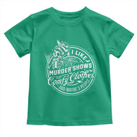 Funny I Like Murder Shows Comfy Clothes And Maybe 3 People Toddler T Shirt Halloween Crime Show Lover - Wonder Print Shop