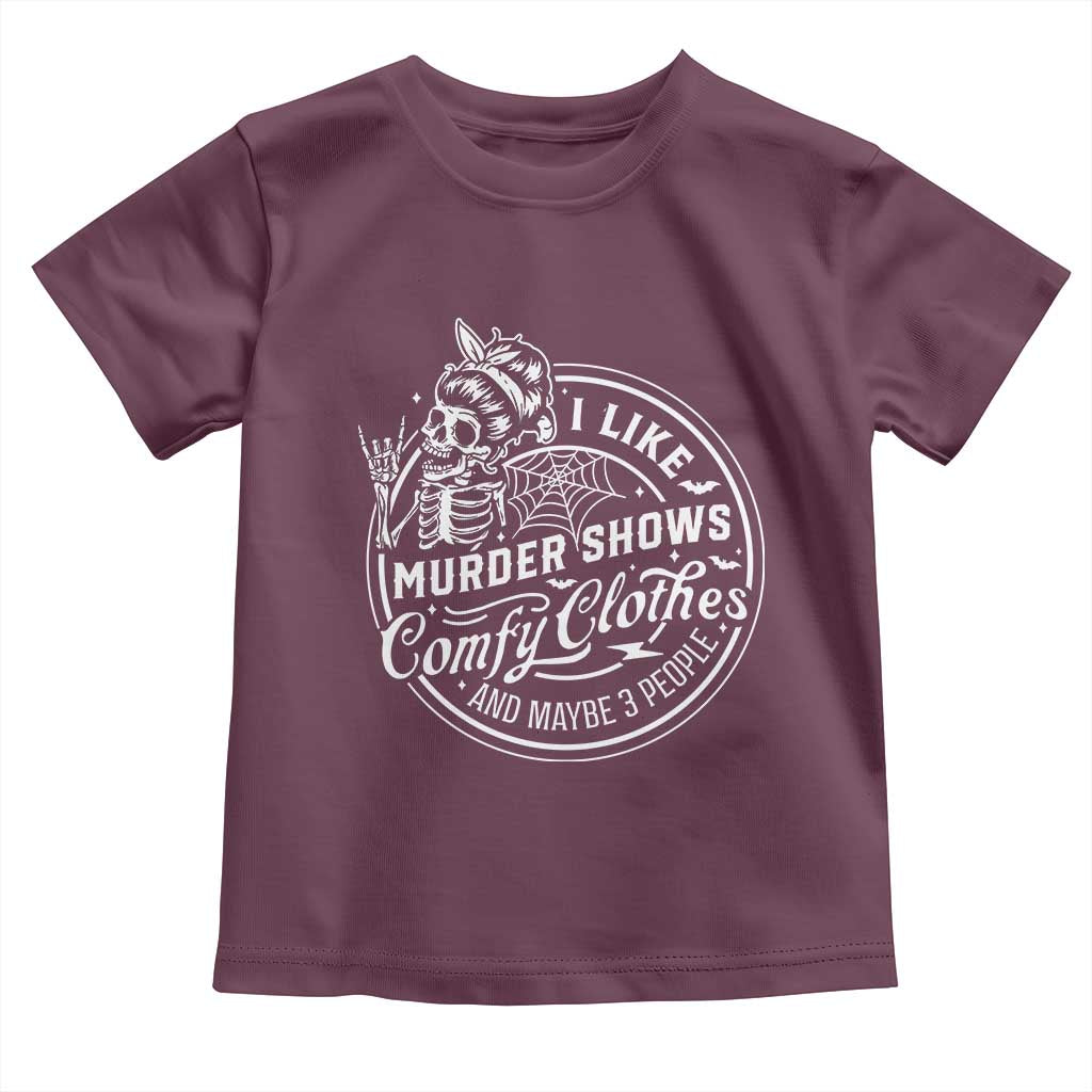 Funny I Like Murder Shows Comfy Clothes And Maybe 3 People Toddler T Shirt Halloween Crime Show Lover - Wonder Print Shop