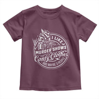 Funny I Like Murder Shows Comfy Clothes And Maybe 3 People Toddler T Shirt Halloween Crime Show Lover - Wonder Print Shop