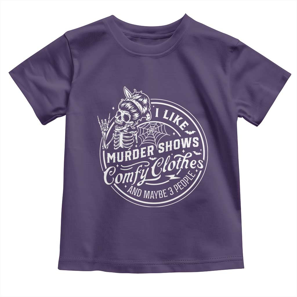 Funny I Like Murder Shows Comfy Clothes And Maybe 3 People Toddler T Shirt Halloween Crime Show Lover - Wonder Print Shop