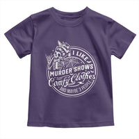 Funny I Like Murder Shows Comfy Clothes And Maybe 3 People Toddler T Shirt Halloween Crime Show Lover - Wonder Print Shop