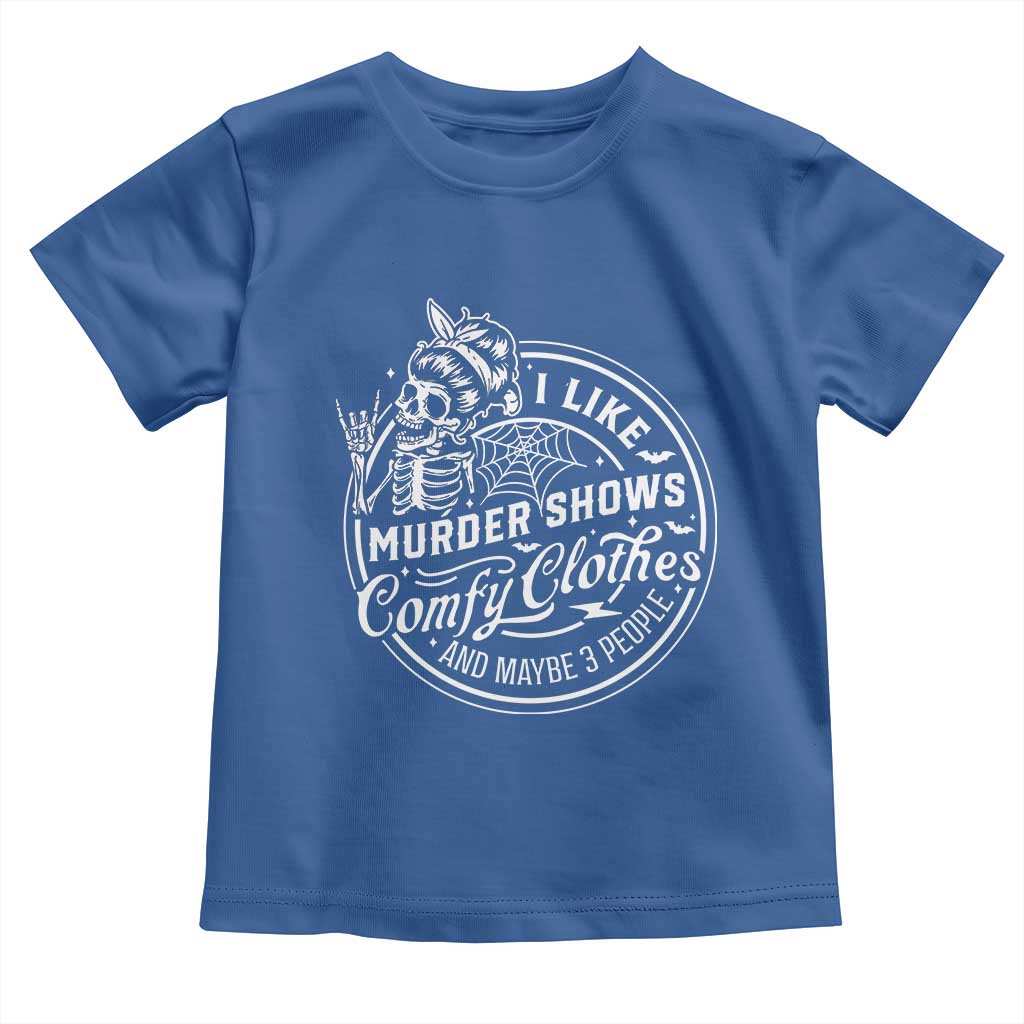 Funny I Like Murder Shows Comfy Clothes And Maybe 3 People Toddler T Shirt Halloween Crime Show Lover - Wonder Print Shop