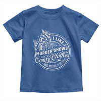 Funny I Like Murder Shows Comfy Clothes And Maybe 3 People Toddler T Shirt Halloween Crime Show Lover - Wonder Print Shop