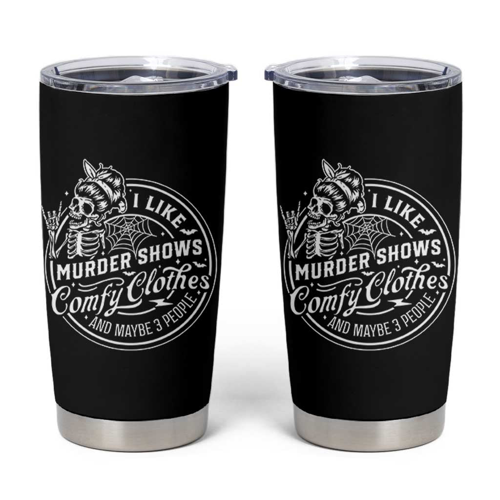 Funny I Like Murder Shows Comfy Clothes And Maybe 3 People Tumbler Cup Halloween Crime Show Lover - Wonder Print Shop