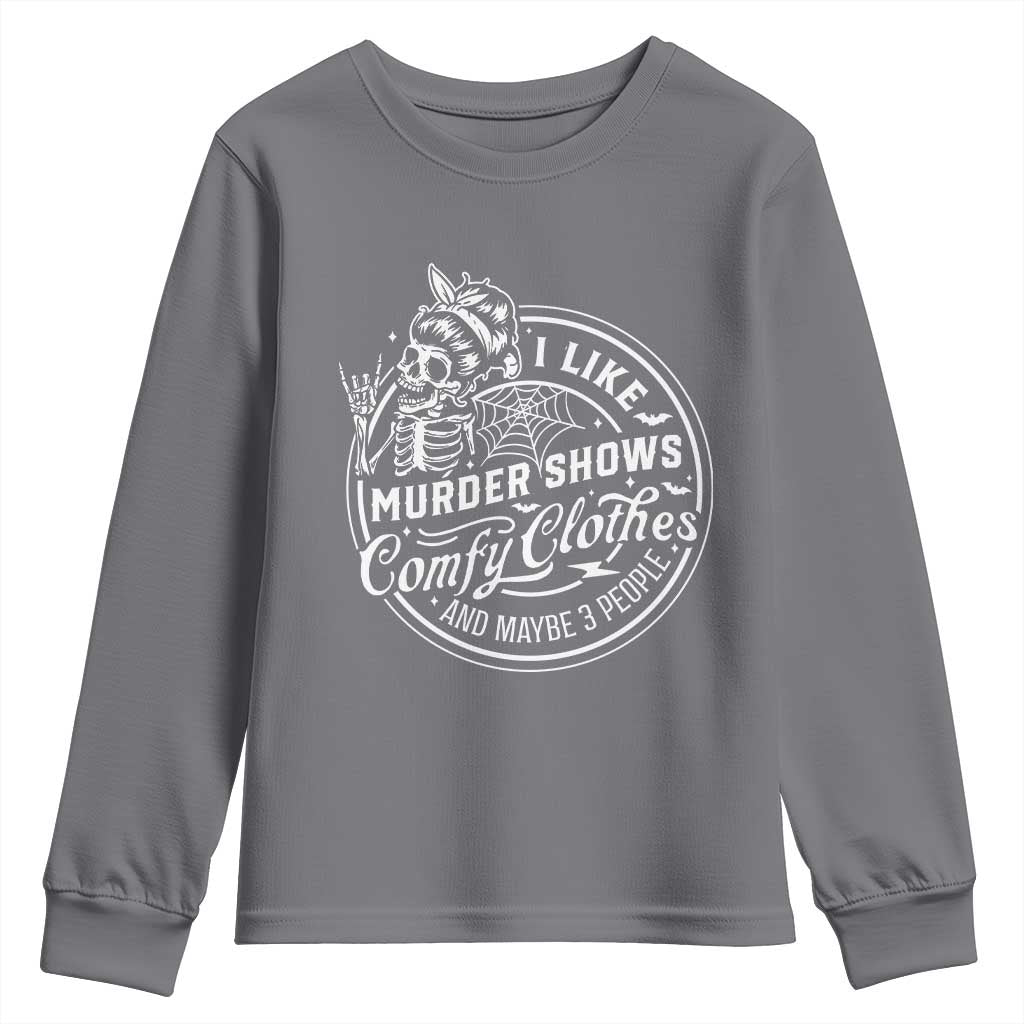 Funny I Like Murder Shows Comfy Clothes And Maybe 3 People Youth Sweatshirt Halloween Crime Show Lover - Wonder Print Shop