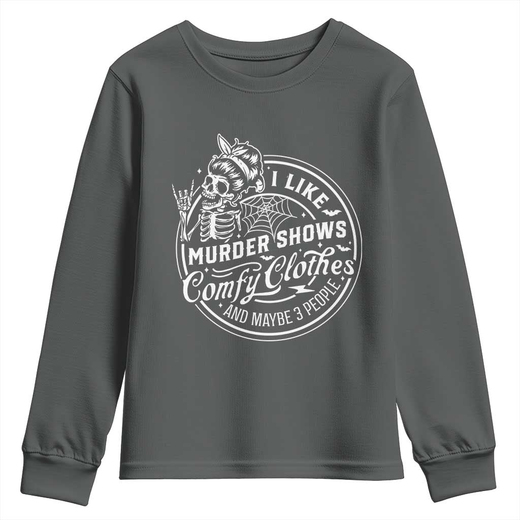 Funny I Like Murder Shows Comfy Clothes And Maybe 3 People Youth Sweatshirt Halloween Crime Show Lover - Wonder Print Shop