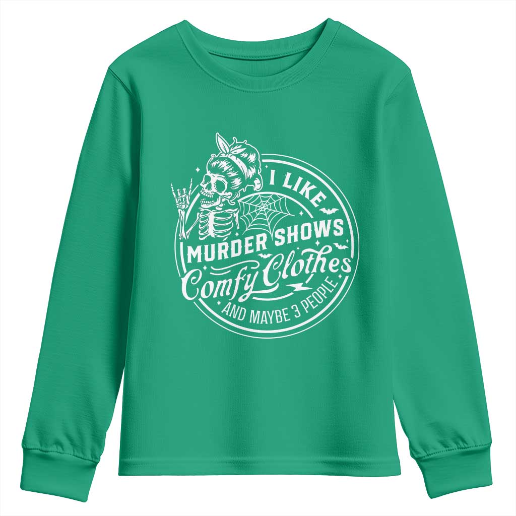 Funny I Like Murder Shows Comfy Clothes And Maybe 3 People Youth Sweatshirt Halloween Crime Show Lover - Wonder Print Shop