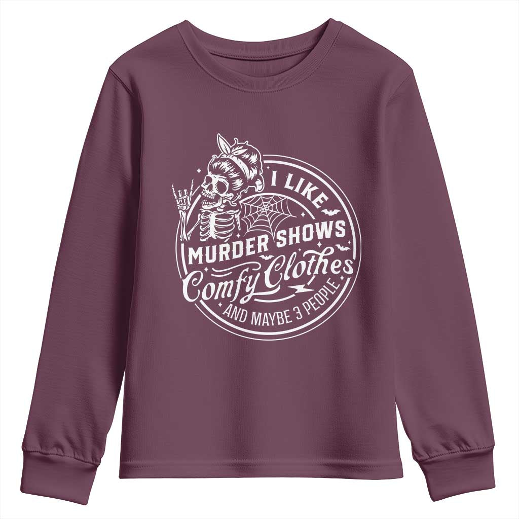 Funny I Like Murder Shows Comfy Clothes And Maybe 3 People Youth Sweatshirt Halloween Crime Show Lover - Wonder Print Shop
