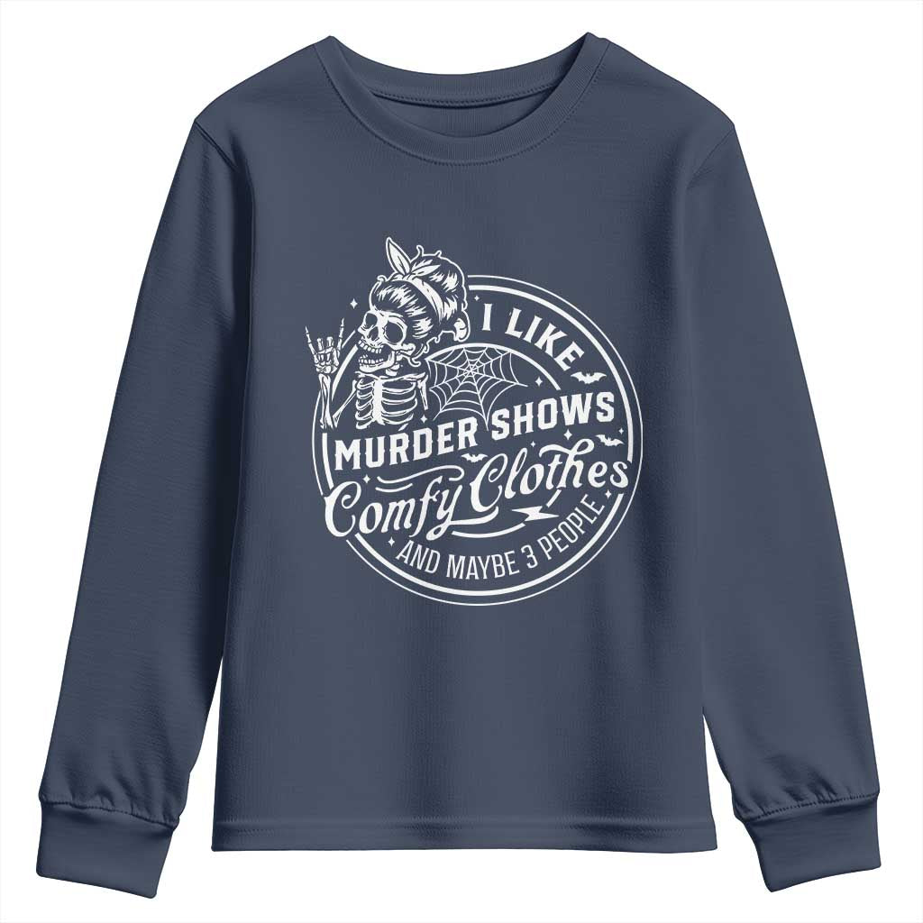 Funny I Like Murder Shows Comfy Clothes And Maybe 3 People Youth Sweatshirt Halloween Crime Show Lover - Wonder Print Shop