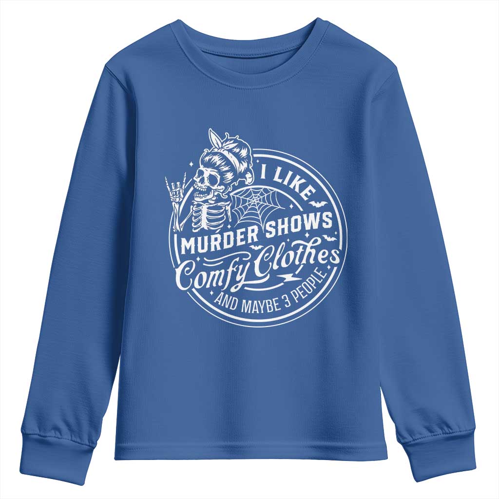 Funny I Like Murder Shows Comfy Clothes And Maybe 3 People Youth Sweatshirt Halloween Crime Show Lover - Wonder Print Shop