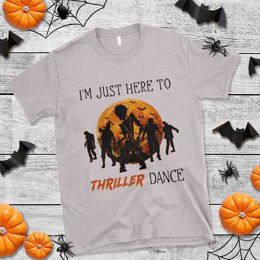 Funny Halloween T Shirt I'm Just Here To Thriller Dance Zombie Dance Moon - Wonder Print Shop
